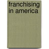 Franchising in America door Thomas S. Dicke