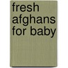Fresh Afghans for Baby by Annis Clapp