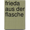 Frieda Aus Der Flasche by Ulrike Rylance