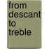 From Descant To Treble