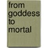 From Goddess To Mortal