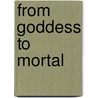 From Goddess To Mortal by Rashmila Shakya