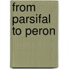 From Parsifal To Peron by Robert Howard Claxton
