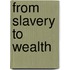 From Slavery To Wealth