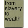 From Slavery To Wealth door Dan.A. Rudd