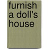 Furnish A Doll's House door Michal Morse