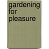 Gardening for Pleasure door Ursula Buchan