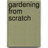 Gardening from Scratch