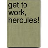 Get to Work, Hercules! door Kate McMullan