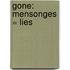 Gone: Mensonges = Lies