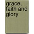 Grace, Faith And Glory