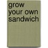 Grow Your Own Sandwich