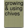 Growing & Using Chives door Juliette Rogers