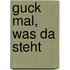 Guck mal, was da steht