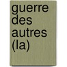 Guerre Des Autres (La) by Andre Bercoff