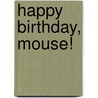 Happy Birthday, Mouse! door Laura Joffe Numeroff