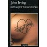 Hasta Que Te Encuentre by John Irving