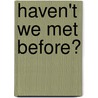 Haven't We Met Before? door Austin Bassett