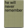 He Will Never Remember by A. Jane Purdy