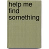 Help Me Find Something by A. Schaefer
