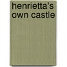 Henrietta's Own Castle by Betty Neels