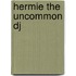 Hermie The Uncommon Dj