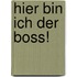 Hier bin ich der Boss!