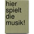 Hier spielt die Musik!