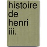 Histoire De Henri Iii. door Louis Edme Billardon De Sauvigny