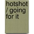 Hotshot / Going For It