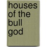Houses Of The Bull God door Michael Kessler