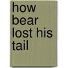 How Bear Lost His Tail by Lucy Bowman