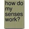 How Do My Senses Work? door Mike Jackson