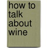 How To Talk About Wine door Bernard Klem