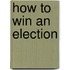 How To Win An Election