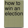 How To Win An Election by Quintus Tullius Cicero