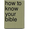 How to Know Your Bible by A. Victor Murray