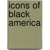 Icons Of Black America door Matthew Whitaker