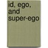 Id, Ego, And Super-Ego