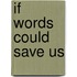 If Words Could Save Us