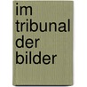 Im Tribunal der Bilder by Daniel Hornuff