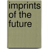 Imprints Of The Future door George Czuczka