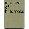 In A Sea Of Bitterness door R. Keith Schoppa