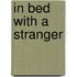 In Bed With A Stranger