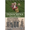 Indochina Now And Then by George Fetherling