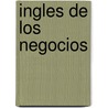 Ingles de Los Negocios door Richard Pratt