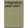 Integration, aber wie? by Maike Falkenberg
