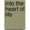 Into The Heart Of Life door Tenzin Palmö