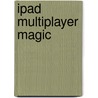 Ipad Multiplayer Magic by Michael Duggan