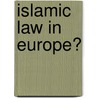 Islamic Law In Europe? door Andrea B